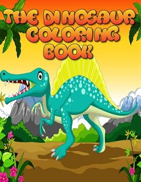 portada The Dinosaur Coloring Book: Best 50+ unique design Fantastic Dinosaur Coloring Book for Boys, Girls, Toddlers, Preschoolers, Kids (en Inglés)