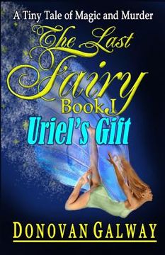 portada The Last Fairy, Uriel's Gift: A Tiny Tale of Magic and Murder (en Inglés)