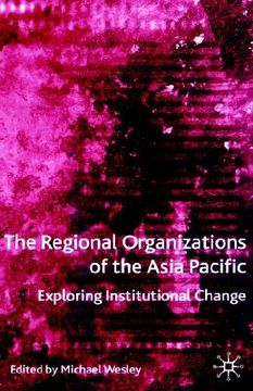 portada the regional organizations of the asia pacific: exploring institutional change (en Inglés)