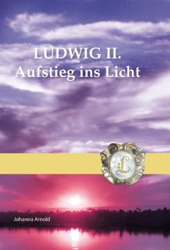 portada Ludwig II. - Aufstieg ins Licht (en Alemán)