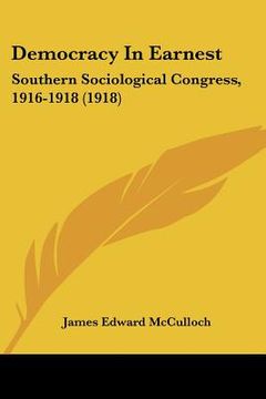 portada democracy in earnest: southern sociological congress, 1916-1918 (1918) (en Inglés)