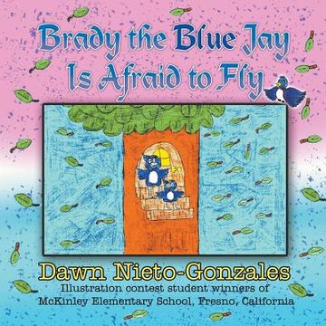 portada Brady the Blue Jay Is Afraid to Fly (en Inglés)