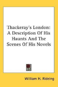 portada thackeray's london: a description of his haunts and the scenes of his novels (in English)