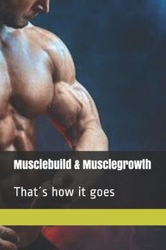 portada musclebuilding - musclegrowth: That´s how it goes (in English)