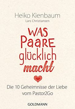 portada Was Paare Glücklich Macht: Die 10 Geheimnisse der Liebe - vom Pastor2Go (en Alemán)