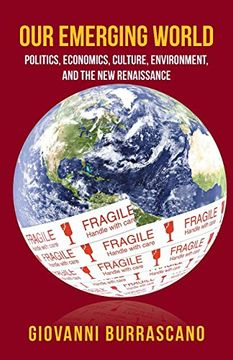 portada Our Emerging World: Politics, Economics, Culture, Environment and the new Renaissance 