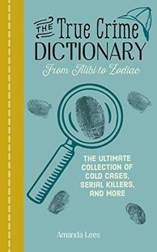 portada The True Crime Dictionary From Alibi to Zodiac: The Ultimate Collection of Cold Cases, Serial Killers, and More (en Inglés)