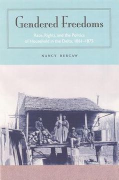 portada gendered freedoms: race, rights, and the politics of household in the delta, 1861-1875 (in English)