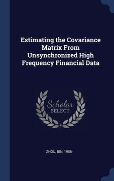 portada Estimating the Covariance Matrix From Unsynchronized High Frequency Financial Data (en Inglés)