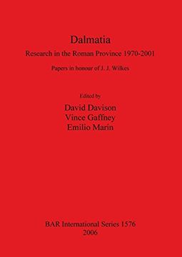 portada Dalmatia: Research in the Roman Province 1970-2001: Papers in Honour of J.J. Wilkes (BAR International Series)