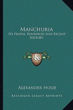 portada manchuria: its people, resources and recent history (en Inglés)