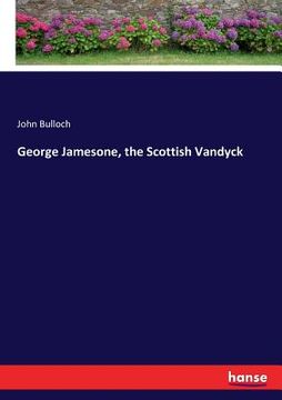 portada George Jamesone, the Scottish Vandyck (in English)