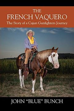 portada The French Vaquero: The Story of a Cajun Gunfighters Journey (en Inglés)