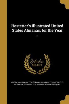 portada Hostetter's Illustrated United States Almanac, for the Year .. (en Inglés)