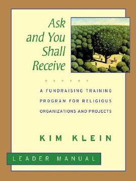 portada ask and you shall receive, leader's manual: a fundraising training program for religious organizations and projects set