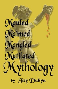 portada Mauled, Maimed, Mangled, Mutilated Mythology (in English)