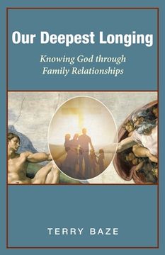 portada Our Deepest Longing: Knowing God Through Family Relationships (in English)