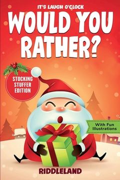 portada It's Laugh O'Clock - Would You Rather? Stocking Stuffer Edition: A Hilarious and Interactive Question Game Book for Boys and Girls - Christmas Gift fo (en Inglés)