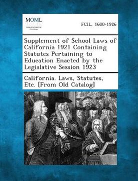 portada Supplement of School Laws of California 1921 Containing Statutes Pertaining to Education Enacted by the Legislative Session 1923 (en Inglés)