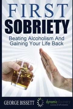 portada First Sobriety:: Beating Alcoholism And Gaining Your Life Back