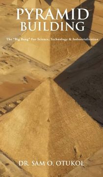 portada Pyramid Building: The "Big Bang" For Science, Technology & Industrialization (in English)
