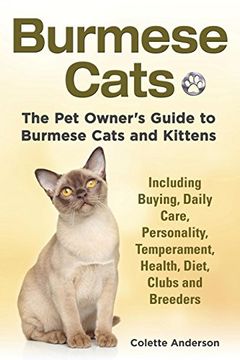 portada Burmese Cats, the pet Owner's Guide to Burmese Cats and Kittens Including Buying, Daily Care, Personality, Temperament, Health, Diet, Clubs and Breeders (in English)