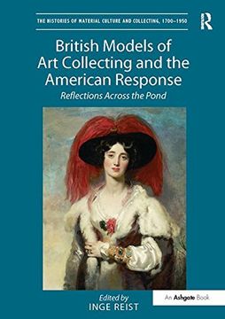 portada British Models of art Collecting and the American Response: Reflections Across the Pond (The Histories of Material Culture and Collecting, 1700-1950) (en Inglés)