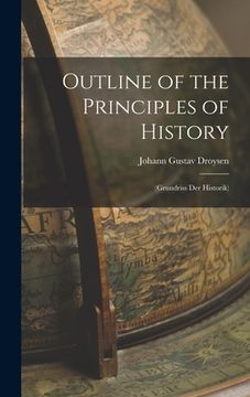portada Outline of the Principles of History: (Grundriss Der Historik) (en Inglés)