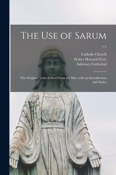 portada The Use of Sarum: the Original Texts Edited From the Mss. With an Introduction and Index; v.1 (en Inglés)