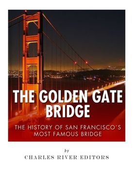portada The Golden Gate Bridge: The History of San Francisco’s Most Famous Bridge