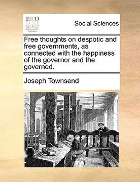 portada free thoughts on despotic and free governments, as connected with the happiness of the governor and the governed. (en Inglés)