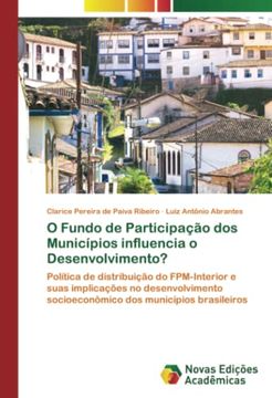 portada O Fundo de Participação dos Municípios Influencia o Desenvolvimento?  Política de Distribuição do Fpm-Interior e Suas Implicações no Desenvolvimento Socioeconômico dos Municípios Brasileiros