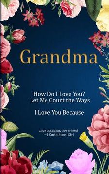 portada Grandma: How Do I Love You? Let Me Count the Ways. I Love You Because: Love is Patient, Love is Kind. (en Inglés)