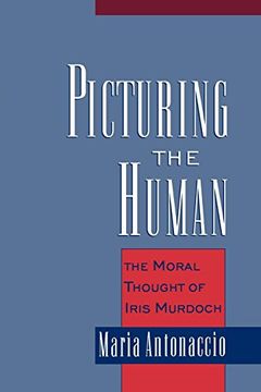 portada Picturing the Human: The Moral Thought of Iris Murdoch (en Inglés)