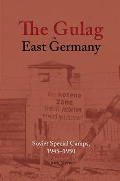 portada The Gulag in East Germany: Soviet Special Camps, 1945-1950 (en Inglés)