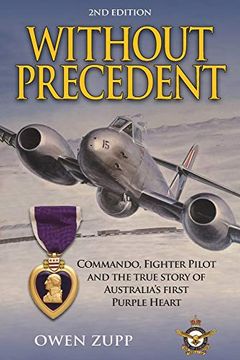 portada Without Precedent. 2nd Edition: Commando, Fighter Pilot and the True Story of Australia's First Purple Heart (en Inglés)