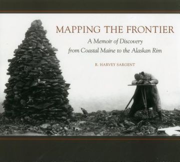 portada Mapping the Frontier: A Memoir of Discovery from Coastal Maine to the Alaskan Rim (in English)