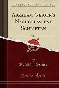 portada Abraham Geiger's Nachgelassene Schriften, Vol. 2 (Classic Reprint) (en Alemán)