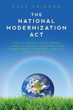 portada The National Modernization Act: How to achieve clean energy, climate stability, infrastructure improvements, abundant jobs and how to pay for it (in English)