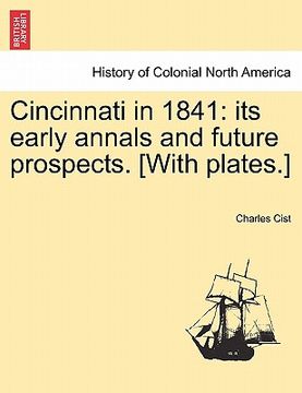 portada cincinnati in 1841: its early annals and future prospects. [with plates.] (en Inglés)