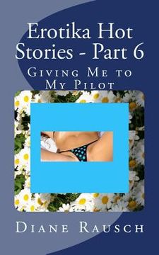 portada Erotika Hot Stories - Part 6: Giving Me to My Pilot (en Inglés)