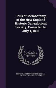 portada Rolls of Membership of the New England Historic Genealogical Society, Corrected to July 1, 1898 (en Inglés)