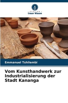 portada Vom Kunsthandwerk zur Industrialisierung der Stadt Kananga (en Alemán)