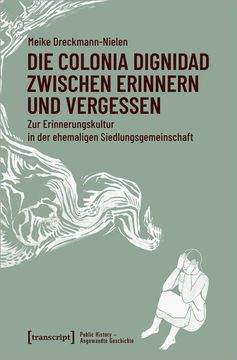 portada Die Colonia Dignidad Zwischen Erinnern und Vergessen zur Erinnerungskultur in der Ehemaligen Siedlungsgemeinschaft