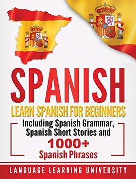 portada Spanish: Learn Spanish for Beginners Including Spanish Grammar, Spanish Short Stories and 1000+ Spanish Phrases (en Inglés)