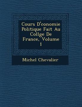 portada Cours D' Conomie Politique Fait Au Coll GE de France, Volume 1 (en Francés)