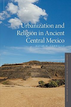 portada Urbanization and Religion in Ancient Central Mexico (Oxford Studies in the Archaeology of Ancient States) (en Inglés)