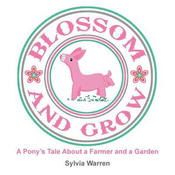 portada Blossom and Grow: A Pony's Tale About a Farmer and a Garden (in English)