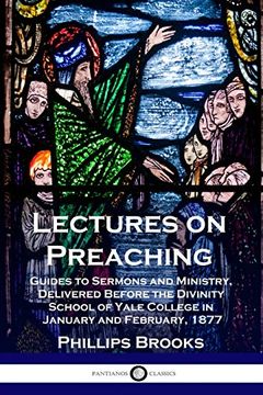 portada Lectures on Preaching: Guides to Sermons and Ministry, Delivered Before the Divinity School of Yale College in January and February, 1877 (en Inglés)