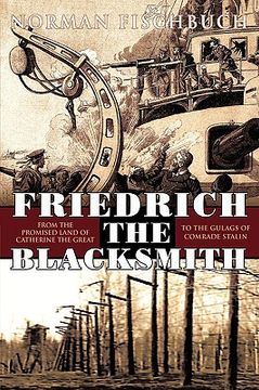 portada friedrich the blacksmith: from the promised land of catherine the great to the gulags of comrade (en Inglés)